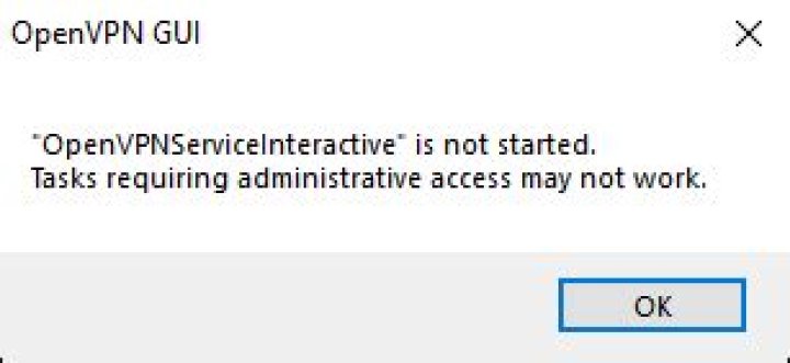 OpenVPNServiceInteractive is not started. Tasks requiring administrative access may not work